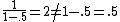 \frac{1}{1-.5} = 2 \neq 1-.5 = .5